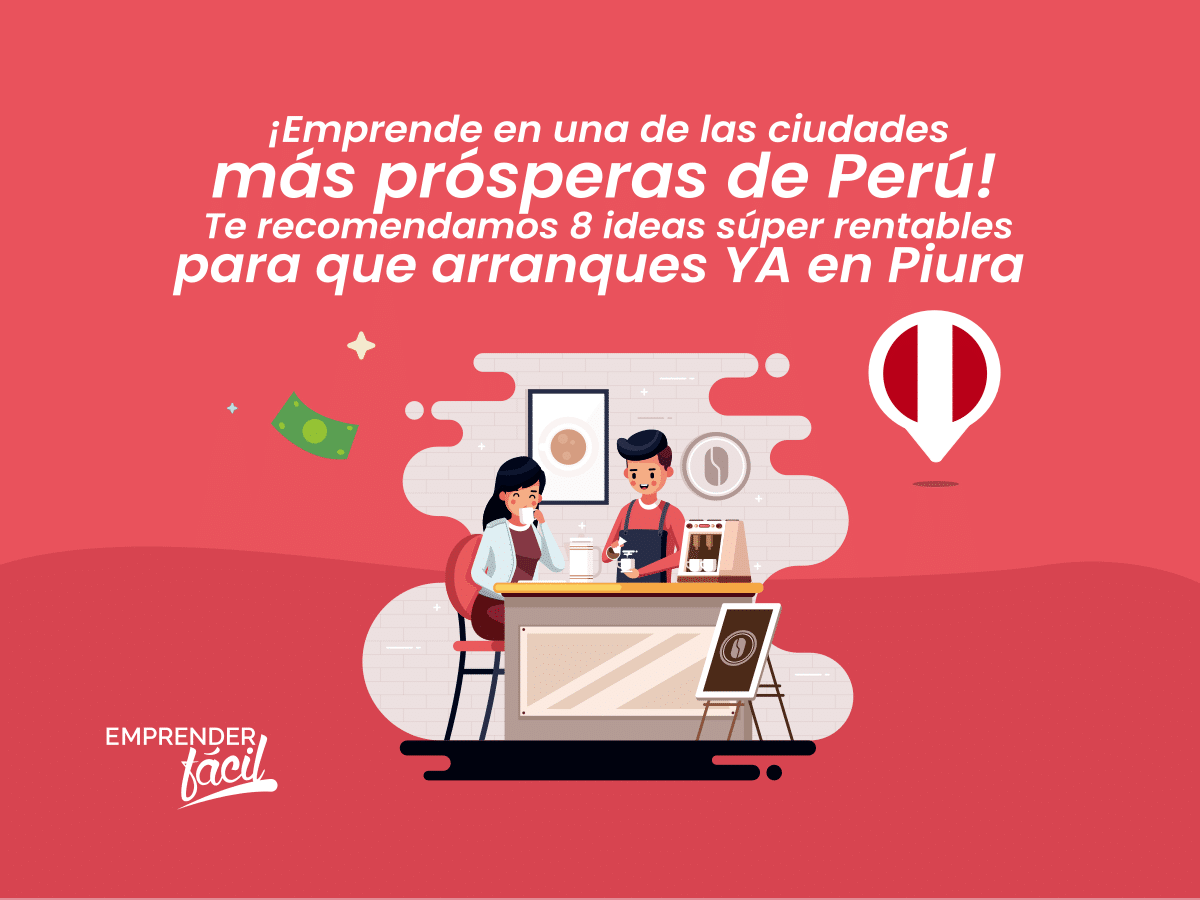 Negocios Rentables en Piura, Perú. ¡Entérate y decide!